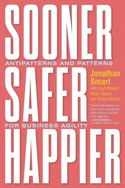 Book cover of Sooner, safer, happier - antipatterns and patterns for business agility by Johnathan smart